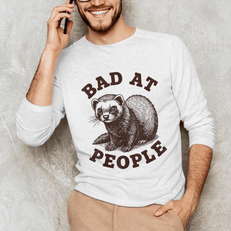 Bad At People Ferret Introvert Saying Slogan Tee Unisex Long Sleeve T-Shirt Bad At People Ferret Introvert Saying Slogan Tee Unisex Long Sleeve T-Shirt