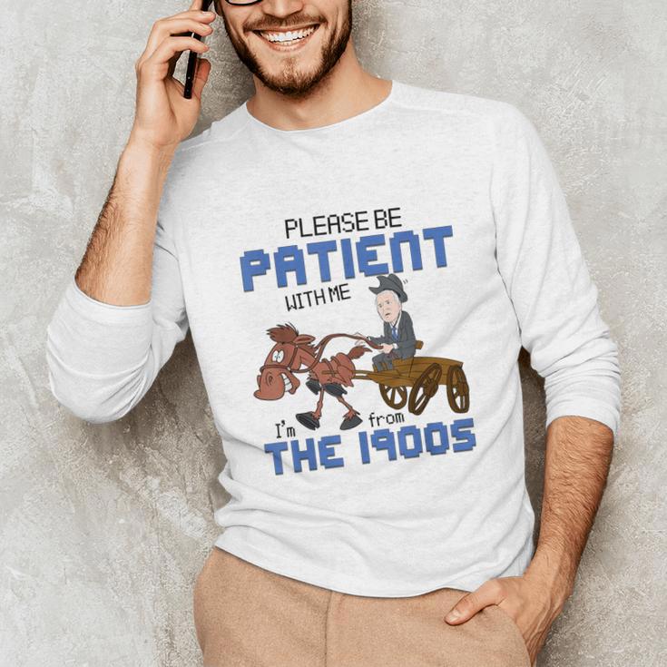 Biden Please Be Patient With Me I'm From The 1900s Vintage Unisex Long Sleeve T-Shirt Biden Please Be Patient With Me I'm From The 1900s Vintage Unisex Long Sleeve T-Shirt