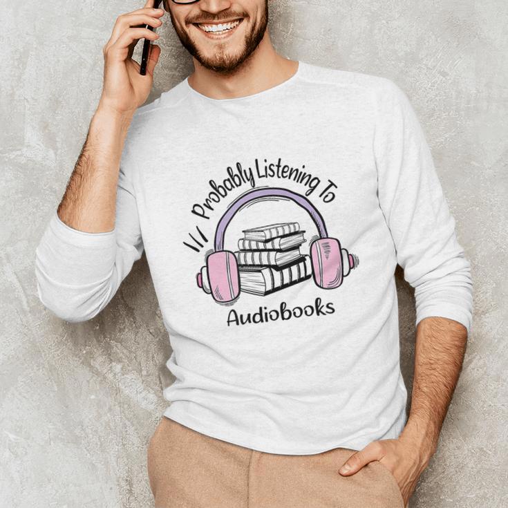 Book Lovers Ideas Probably Listening To Audiobooks Unisex Long Sleeve T-Shirt Book Lovers Ideas Probably Listening To Audiobooks Unisex Long Sleeve T-Shirt