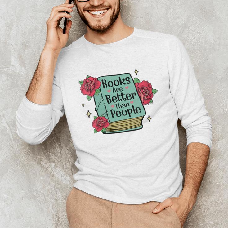 Books Are Better Than People Bookworm Librarian Reader Unisex Long Sleeve T-Shirt Books Are Better Than People Bookworm Librarian Reader Unisex Long Sleeve T-Shirt