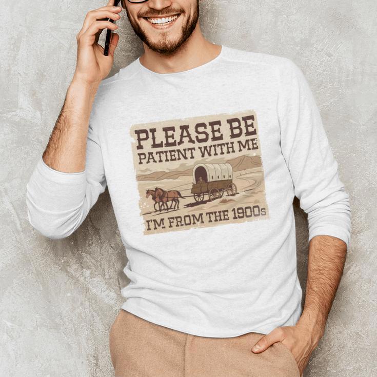 Boomer Millennial Please Be Patient I'm From The 1900s Unisex Long Sleeve T-Shirt