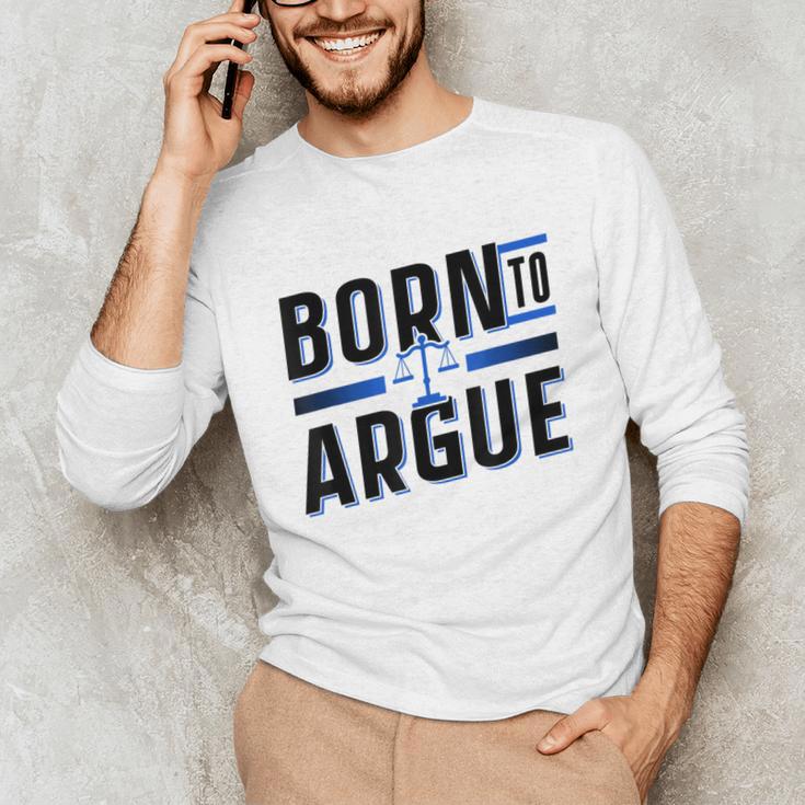 Born To Argue Graduation Lawyer Advocate Attorney Law Unisex Long Sleeve T-Shirt
