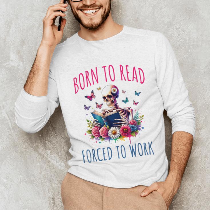 Born To Read Forced To Work Reading Skeleton Bookish Book Unisex Long Sleeve T-Shirt