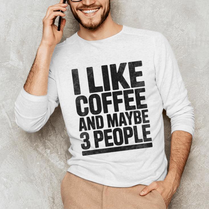 I Like Coffee & May Be 3 People Coffee Lover Introvert Unisex Long Sleeve T-Shirt I Like Coffee & May Be 3 People Coffee Lover Introvert Unisex Long Sleeve T-Shirt