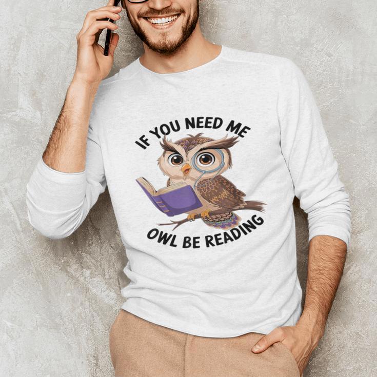 Cool Owl If You Need Me Owl Be Reading Book Students Unisex Long Sleeve T-Shirt