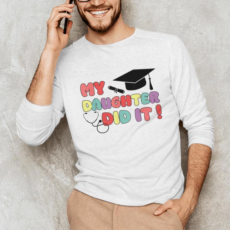My Daughter Did It Graduation Doctor Nurse Child Graduated Unisex Long Sleeve T-Shirt