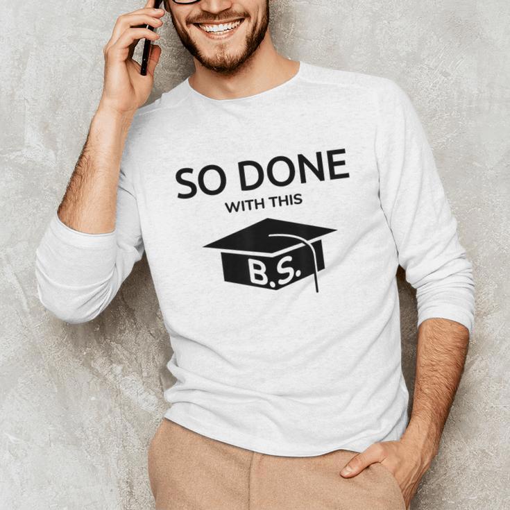 Done With This BS College Graduation Unisex Long Sleeve T-Shirt