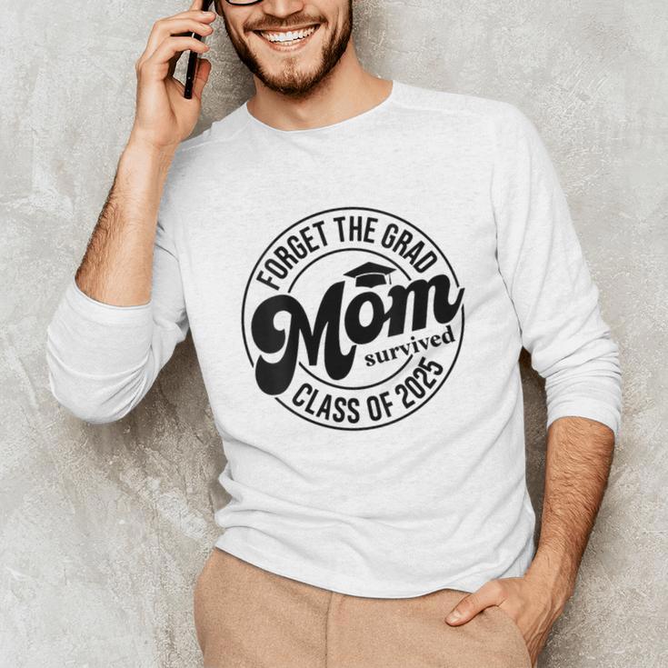 Forget The Grad Mom Survived Class Of 2025 Graduation 2025 Unisex Long Sleeve T-Shirt