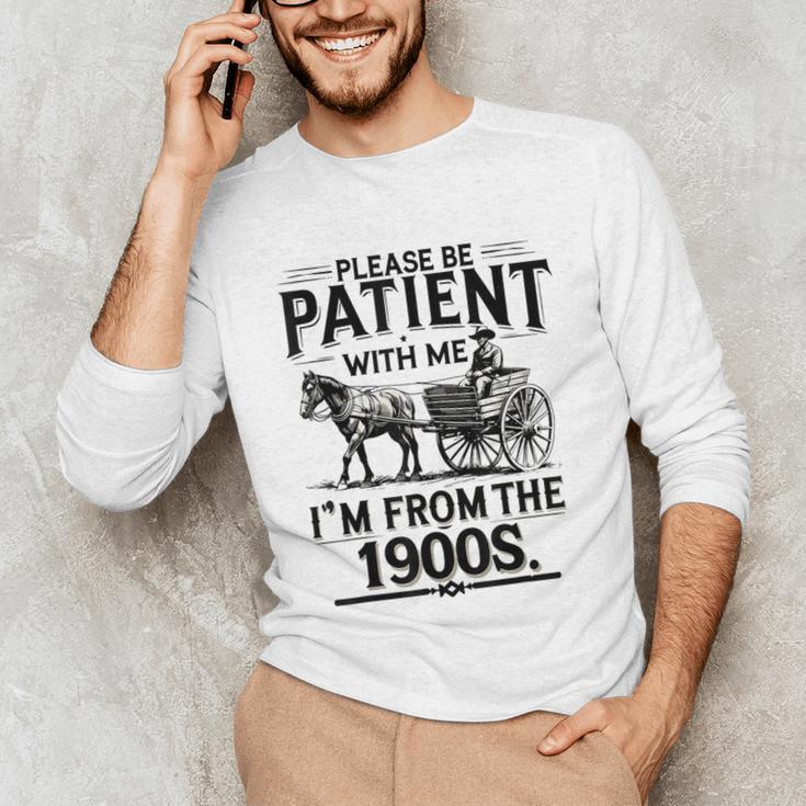 Funny Fathers Day Funny Please Be Patient I'm From The 1900s Unisex Long Sleeve T-Shirt