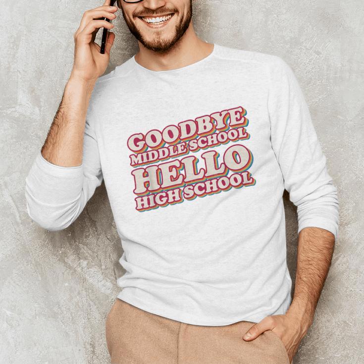 Goodbye Middle School Hello High School 8th Grade Graduation Unisex Long Sleeve T-Shirt