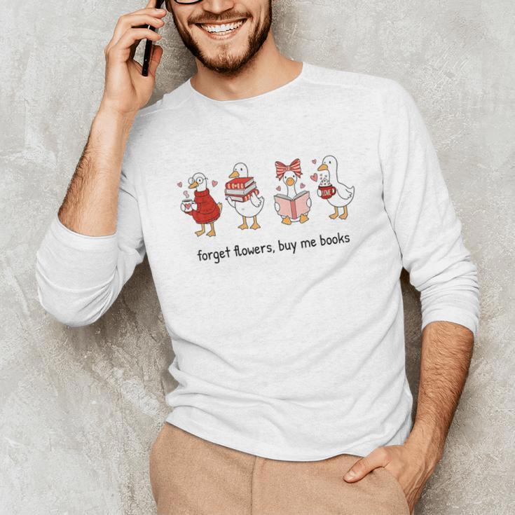 Goose Forget Flowers Buy Me Books Unisex Long Sleeve T-Shirt