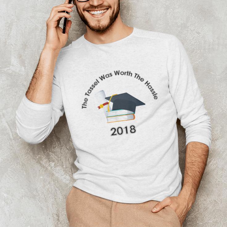 Graduation 2018 The Tassel Was Worth The Hassle Unisex Long Sleeve T-Shirt