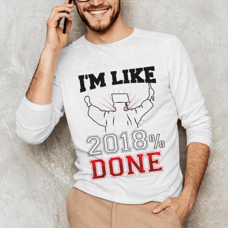 GraduationShirt I'm Like 2018 Done Class Of Unisex Long Sleeve T-Shirt