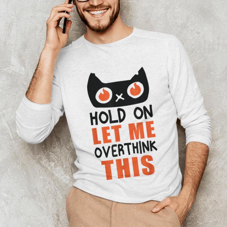 Hold On Let Me Overthink This Anxiety Introvert Overthinking Unisex Long Sleeve T-Shirt Hold On Let Me Overthink This Anxiety Introvert Overthinking Unisex Long Sleeve T-Shirt