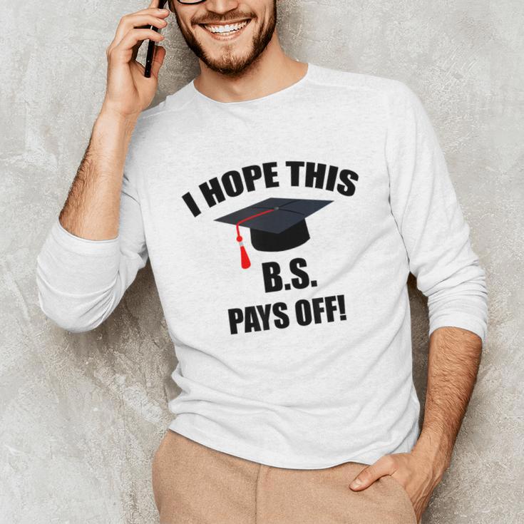 I Hope This BS Pays Off College Graduation Unisex Long Sleeve T-Shirt