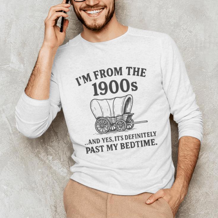I'm From The 1900s And Yes It's Definitely Past By Bedtime Unisex Long Sleeve T-Shirt