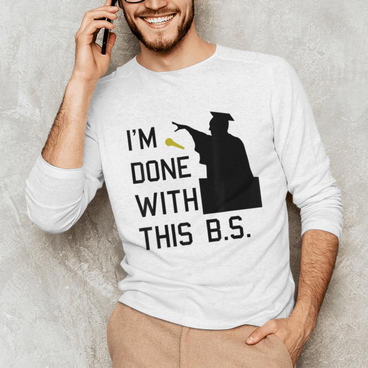 I'm Done With This BS College Graduation Shirt Unisex Long Sleeve T-Shirt
