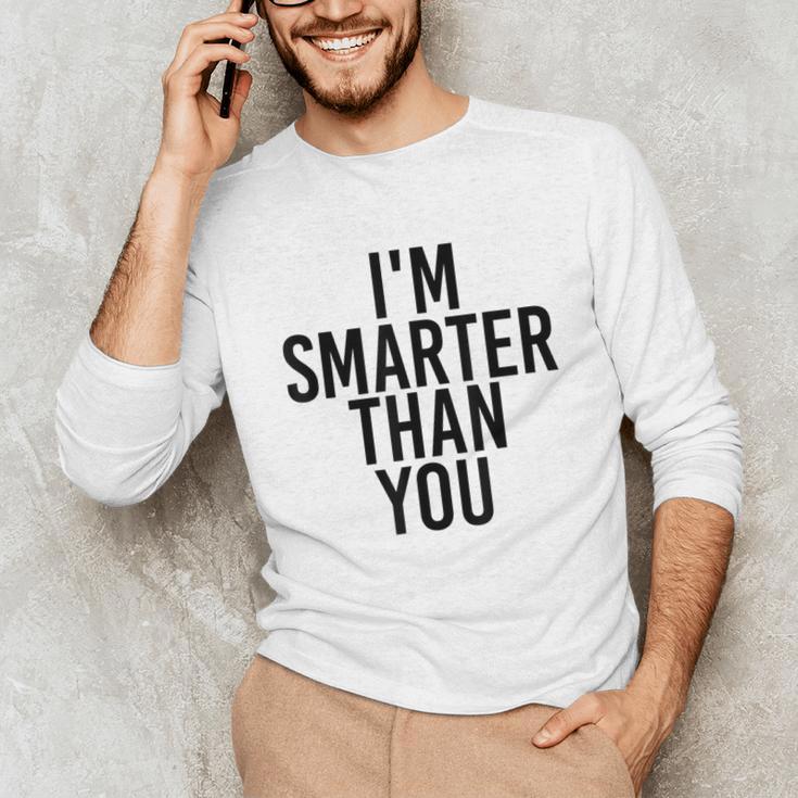 I'M SMARTER THAN YOU Shirt Graduation School Idea Unisex Long Sleeve T-Shirt