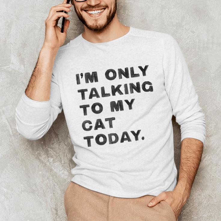 I'm Only Talking To My Cat Today Introvert Chalk For Men Women Unisex Long Sleeve T-Shirt I'm Only Talking To My Cat Today Introvert Chalk For Men Women Unisex Long Sleeve T-Shirt