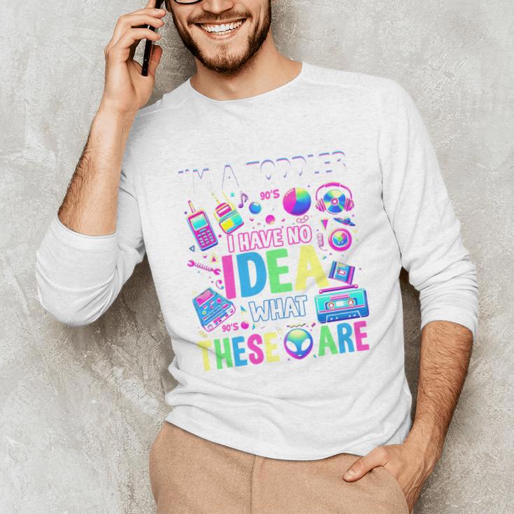 I'm A Toddler I Have No Ideas Retro Vintage 90s Nostalgia Unisex Long Sleeve T-Shirt