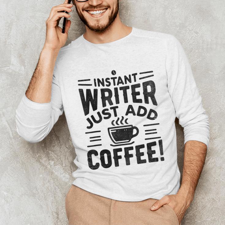 Instant Writer Just Add Coffee Author Book Writing Books Unisex Long Sleeve T-Shirt