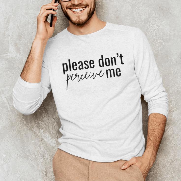 Introverted Don't Please Perceive Me Relatable Unisex Long Sleeve T-Shirt Introverted Don't Please Perceive Me Relatable Unisex Long Sleeve T-Shirt