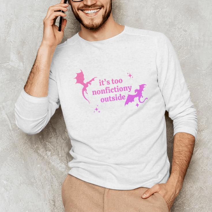 It's Too Nonfictiony Outside Bookish Unisex Long Sleeve T-Shirt It's Too Nonfictiony Outside Bookish Unisex Long Sleeve T-Shirt