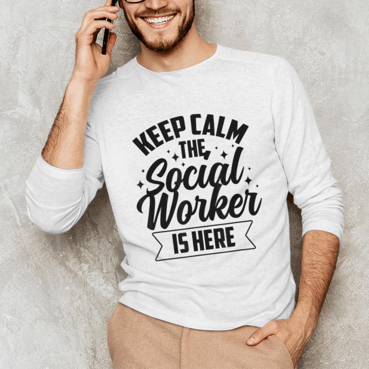 Keep Calm The Social Worker Is Here Graduation Work Job Unisex Long Sleeve T-Shirt