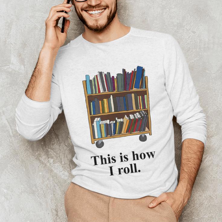 Librarian Book Return Cart This Is How I Roll Unisex Long Sleeve T-Shirt