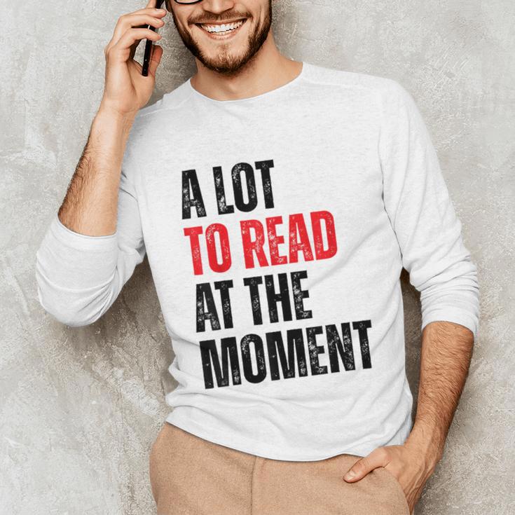 A Lot To Read At The Moment Reading Book Reader Nerd Unisex Long Sleeve T-Shirt