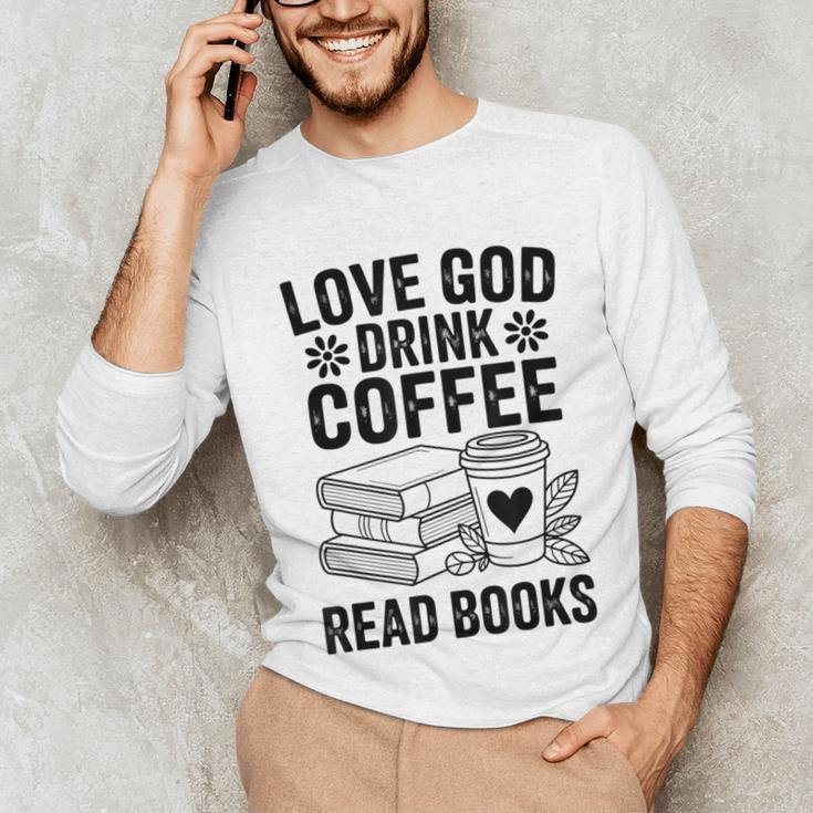 Love God Drink Coffee Read Books For Book Lovers Unisex Long Sleeve T-Shirt