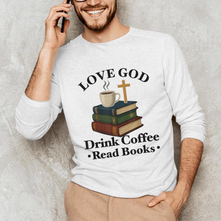 Love God Drink Coffee Read Books Lovers Jesus And Coffee Unisex Long Sleeve T-Shirt