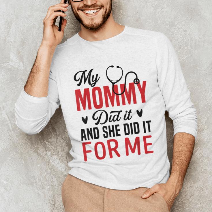 My Mommy Did It And She Did It For Me Nurse Graduation Mom Unisex Long Sleeve T-Shirt