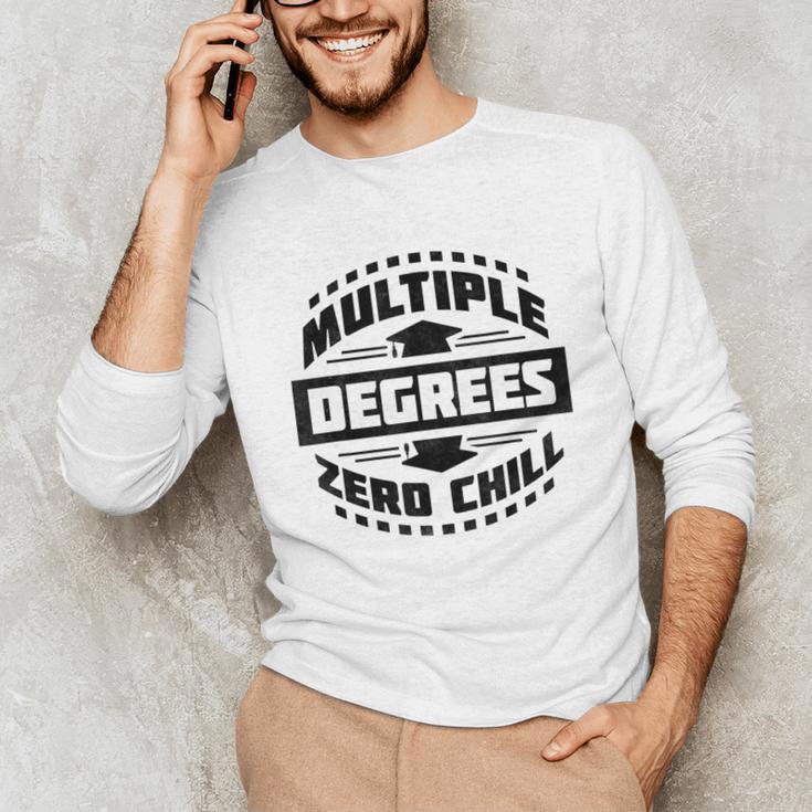 Multiple Degrees Zero Chill College Graduation Unisex Long Sleeve T-Shirt