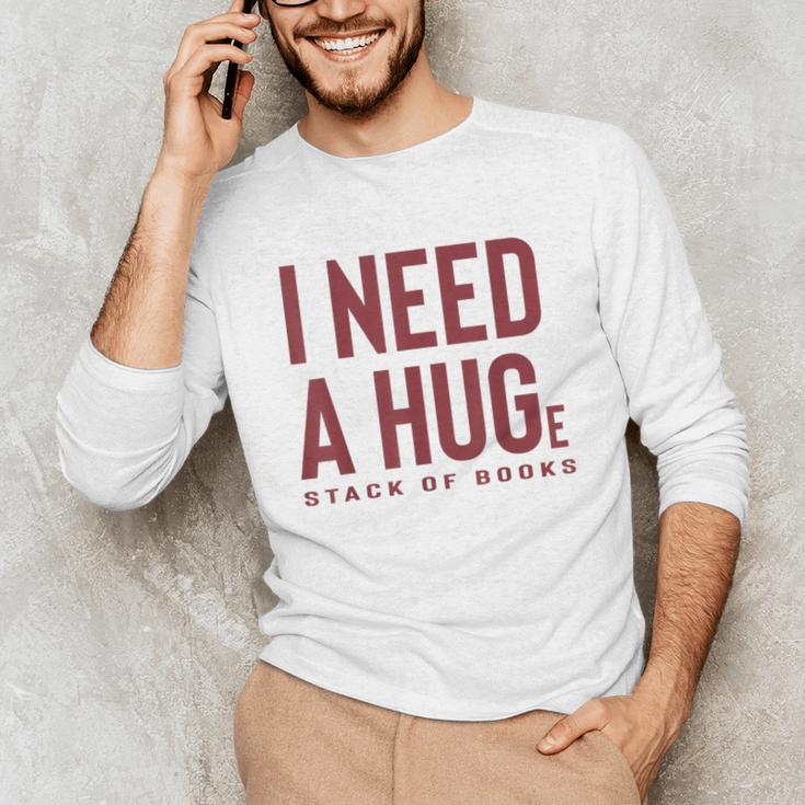 i Need a Huge Stack Of Books Unisex Long Sleeve T-Shirt