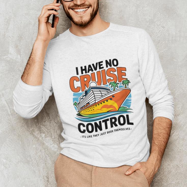 I Have No Cruise Trip Control They Book Themselves Unisex Long Sleeve T-Shirt