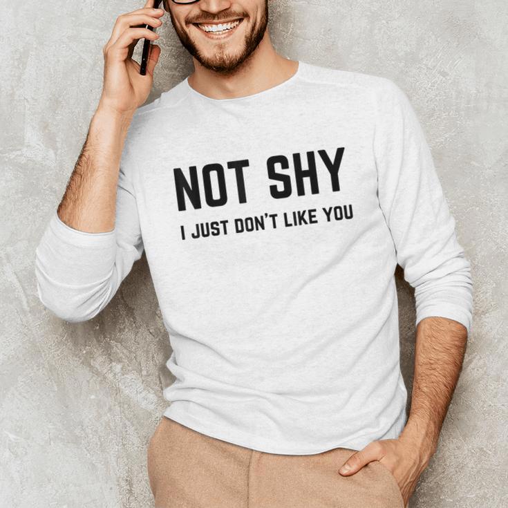 Not Shy I Just Don't Like You Introverting Unisex Long Sleeve T-Shirt Not Shy I Just Don't Like You Introverting Unisex Long Sleeve T-Shirt