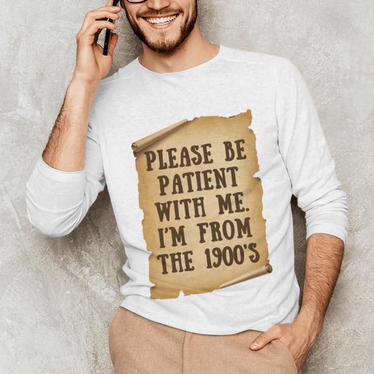 Old People Joke Please Be Patient With Me I'm From The 1900s Unisex Long Sleeve T-Shirt