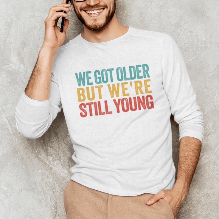 We Got Older But We’Re Still Young Nostalgia Emo Retro Unisex Long Sleeve T-Shirt We Got Older But We’Re Still Young Nostalgia Emo Retro Unisex Long Sleeve T-Shirt