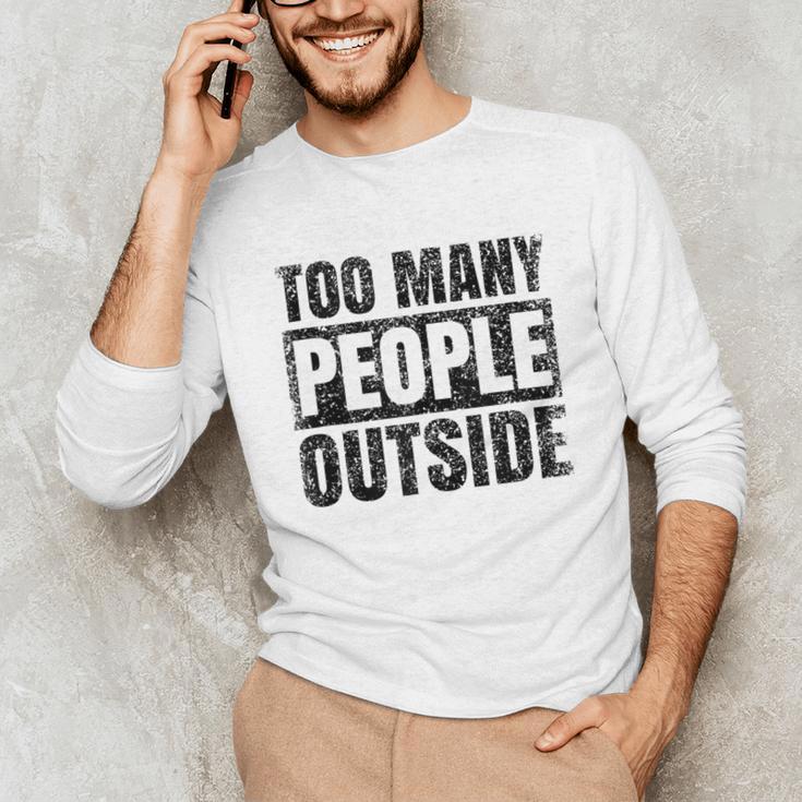 Too Many People Outside Introvert Introverted Shy Shyness Unisex Long Sleeve T-Shirt