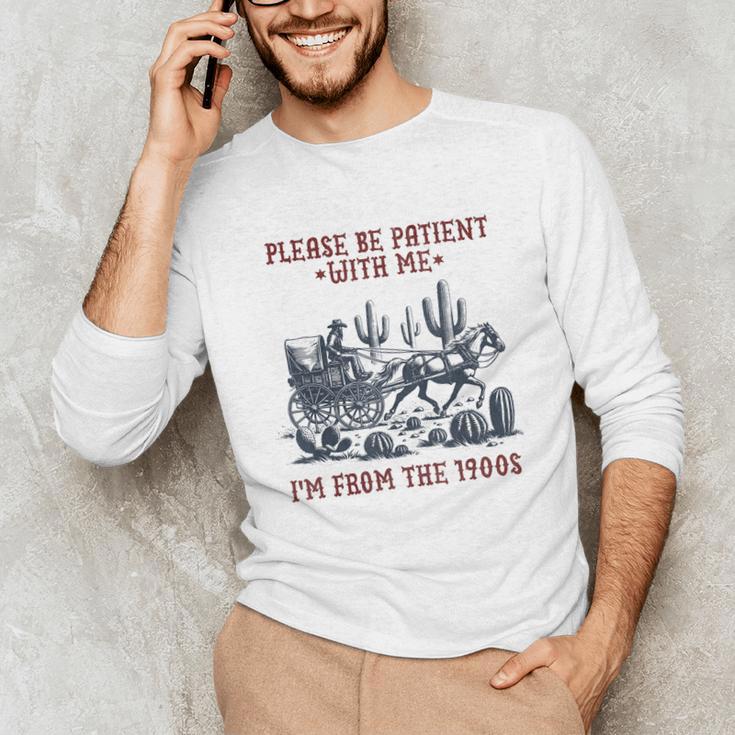 Please Be-Patient-With-Me I'm From The 1900s Unisex Long Sleeve T-Shirt