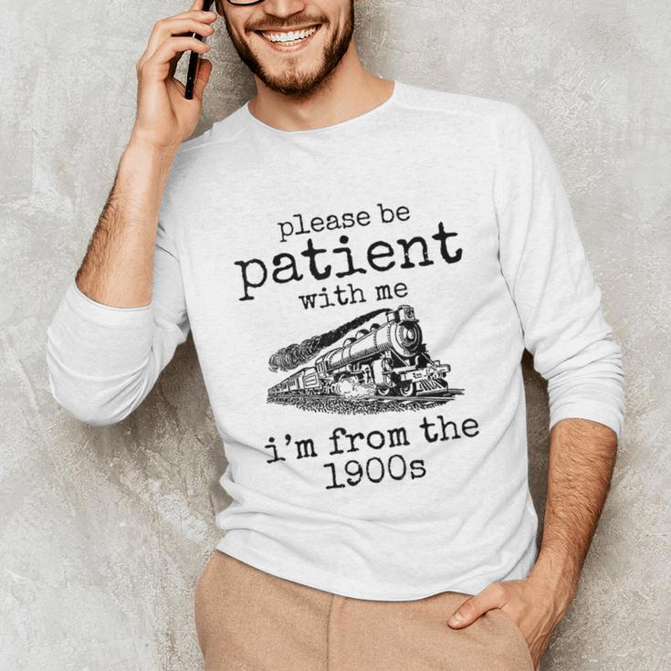 Please Be Patient With Me I'm From The 1900s Aged Train Unisex Long Sleeve T-Shirt