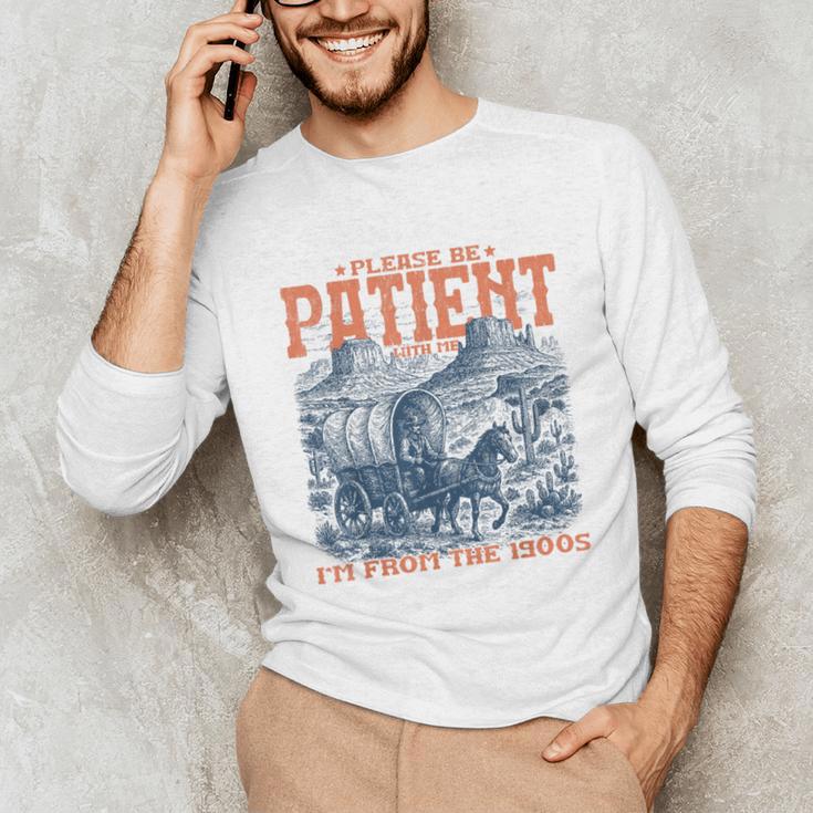 Please Be Patient With Me I'm From The 1900s Birthday Unisex Long Sleeve T-Shirt