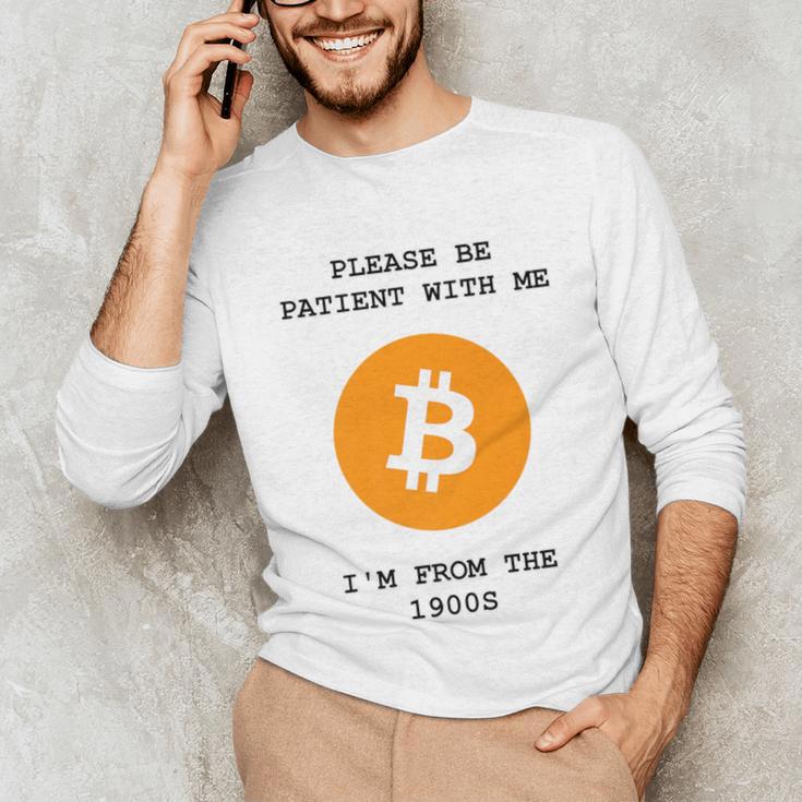 Please Be Patient With Me I'm From The 1900s Bitcoin Premium Unisex Long Sleeve T-Shirt
