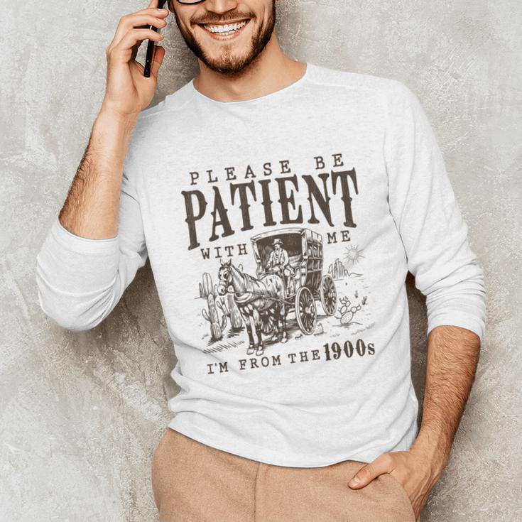 Please Be Patient I'm From The 1900s Boomer Meme Print Unisex Long Sleeve T-Shirt