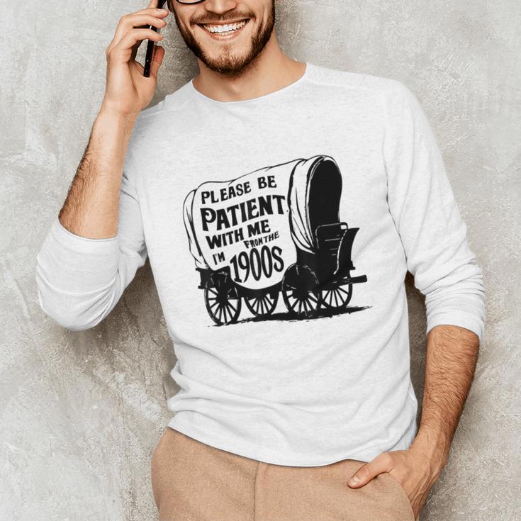 Please Be Patient With Me I'm From The 1900s Covered Wagon Unisex Long Sleeve T-Shirt Please Be Patient With Me I'm From The 1900s Covered Wagon Unisex Long Sleeve T-Shirt