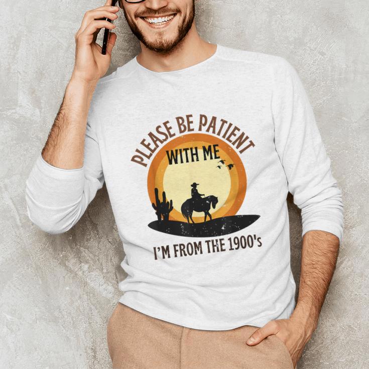 Please Be Patient With Me I'm From The 1900s Cowboy Unisex Long Sleeve T-Shirt