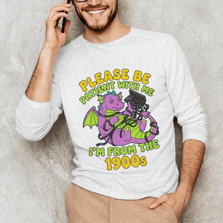 Please Be Patient I'm From The 1900s Dragon Men Women Unisex Long Sleeve T-Shirt Please Be Patient I'm From The 1900s Dragon Men Women Unisex Long Sleeve T-Shirt