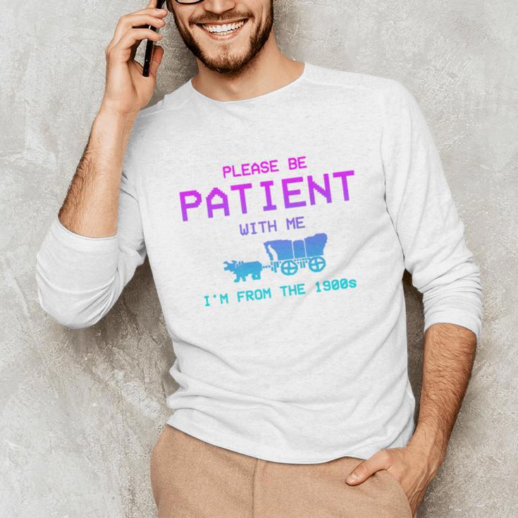 Please Be Patient With Me I'm From The 1900s Father Day Premium Unisex Long Sleeve T-Shirt