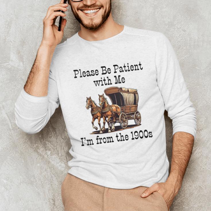 Please Be Patient With Me I'm From The 1900s Horse Wagon 90s Unisex Long Sleeve T-Shirt